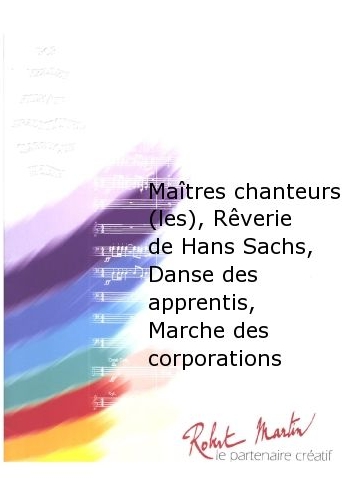 Les Ma�tres chanteurs, R�verie de Hans Sachs, Danse des apprentis, Marche des corporations - click here