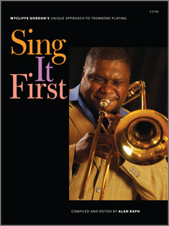 Sing It First (Wycliffe Gordon's Unique Approach To Trombone Playing) - click here