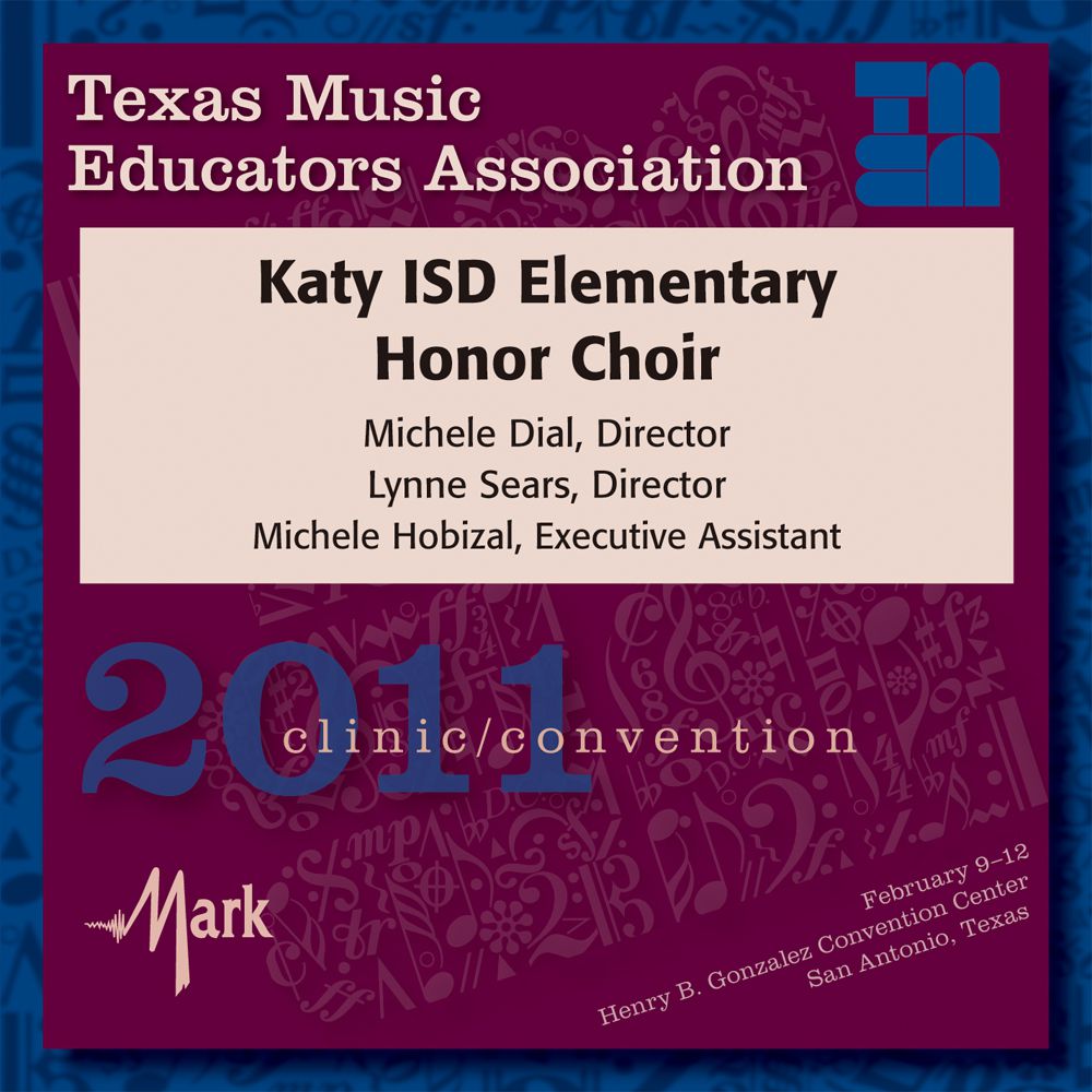 2011 Texas Music Educators Association: Katy ISD Elementary Honor Choir - click here 2011 Texas Music Educators Association: Katy ISD Elementary Honor Choir - click here