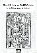 Heinrich Isaac und Paul Hofhaimer im Umfeld Kaiser Maximilian I. - click here Heinrich Isaac und Paul Hofhaimer im Umfeld Kaiser Maximilian I. - click here